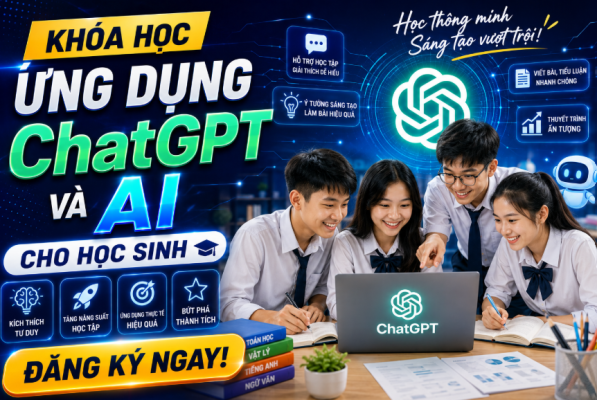 KHÓA HỌC ỨNG DỤNG CHATGPT VÀ AI CHO HỌC SINH